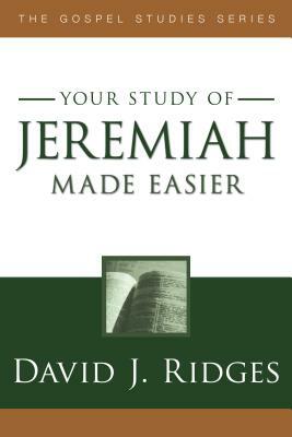 Your Study of Jeremiah Made Easier by David J. Ridges