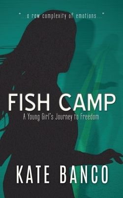 Fish Camp: A Young Girl's Journey to Freedom by Kate Banco