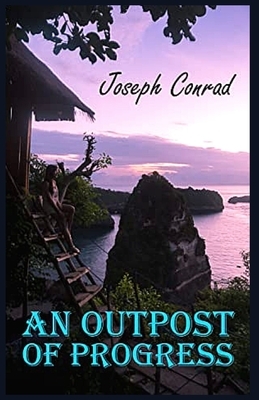 An Outpost of Progress: Illustrated by Joseph Conrad