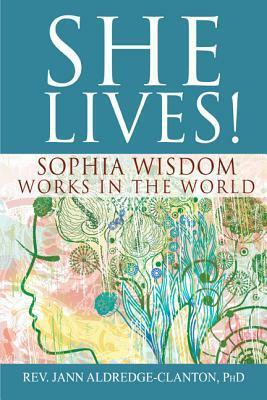 She Lives!: Sophia Wisdom Works in the World by Jann Aldredge-Clanton