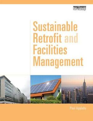 Sustainable Retrofit and Facilities Management by Paul Appleby