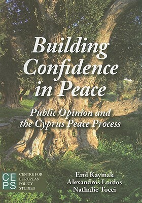 Building Confidence in Peace: Public Opinion and the Cyprus Peace Process by Erol Kaymak, Alexandros Lordos, Nathalie Tocci