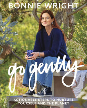 Go Gently: Actionable Steps to Nurture Yourself and the Planet by Bonnie Wright