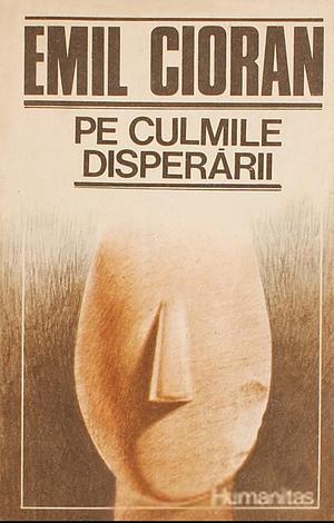 Pe culmile disperării by E.M. Cioran, Ilinca Zarifopol-Johnston