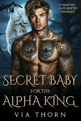 Secret baby for the alpha king by Via Thorn