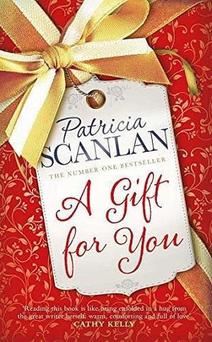 A Gift For You: Warmth, wisdom and love on every page - if you treasured Maeve Binchy, read Patricia Scanlan by Patricia Scanlan, Patricia Scanlan