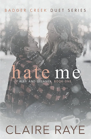 Hate Me: Alex & Delaney #1 by Claire Raye