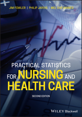 Practical Statistics for Nursing and Health Care by Philip Jarvis, Jim Fowler, Mel Chevannes