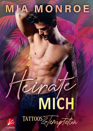 Tattoos & Temptation: Heirate mich by Mia Monroe