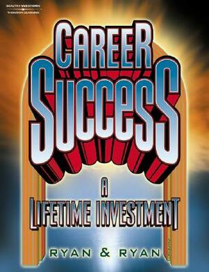 Career Success: A Lifetime Investment by Jerry Ryan, Roberta Ryan