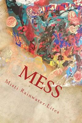 Mess by Misti Rainwater-Lites
