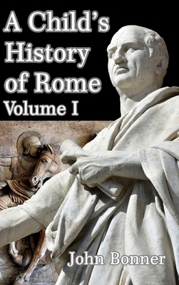 A Child's History of Rome Volume I by John Bonner