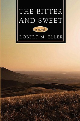 The Bitter and Sweet by Robert Eller