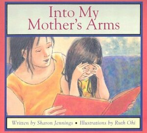 Into My Mother's Arms by Sharon Jennings