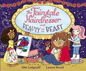 The Fairytale Hairdresser and Beauty and the Beast by Abie Longstaff, Lauren Beard