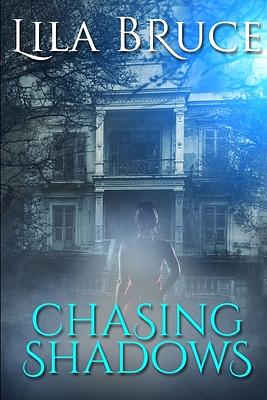Chasing Shadows by Lila Bruce