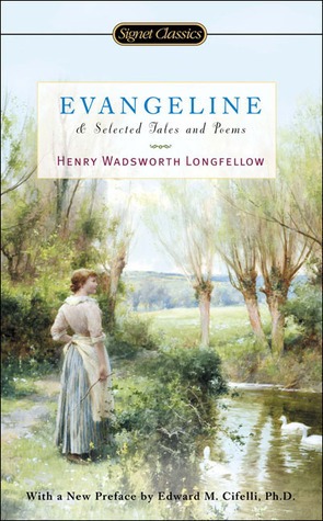 Evangeline and Selected Tales and Poems by Henry Wadsworth Longfellow, Edward M. Cifelli, Horace Gregory