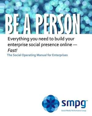 Be a Person - The Social Operating Manual for Enterprises: Everything you need to build your enterprise social presence online - Fast! by Robbie Johnson, Ken Morris Jd, Mike Ellsworth