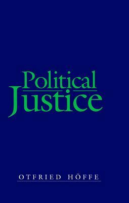 Political Justice: Foundations for a Critical Philosophy of Law and the State by Otfried Höffe