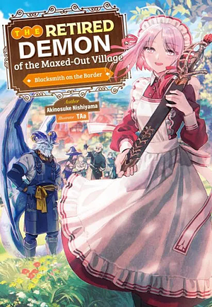 The Retired Demon of the Maxed-Out Village: Volume 1 by Akinosuke Nishiyama