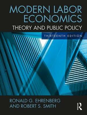 Modern Labor Economics: Theory and Public Policy by Robert S. Smith, Ronald G. Ehrenberg