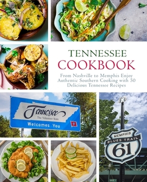 Tennessee Cookbook: From Nashville to Memphis Enjoy Authentic Southern Cooking with 50 Delicious Tennessee Recipes (2nd Edition) by Booksumo Press