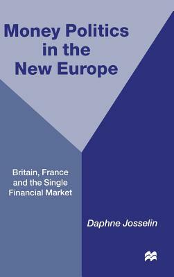 Money, Politics and 1992: Britain, France and the Single Financial Market by D. Josselin