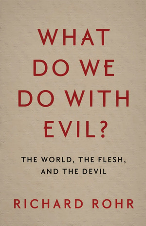 What Do We Do With Evil? by Richard Rohr