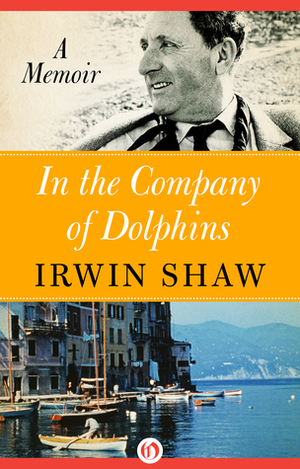 In the Company of Dolphins: A Memoir by Irwin Shaw