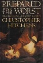Prepared for the Worst: Selected Essays and Minority Reports by Christopher Hitchens