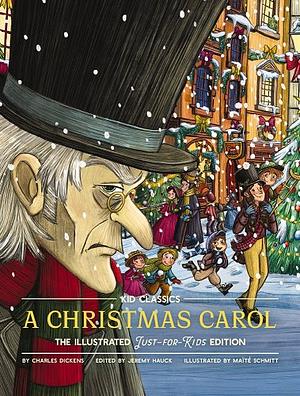 A Christmas Carol - The Illustrated Just For Kids Edition by Charles Dickens