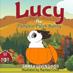 Lucy: The Pumpkin Patch Bunny by James Livingood