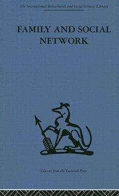 Family and Social Network: Roles, Norms and External Relationships in Ordinary Urban Families by Elizabeth Bott Spillius