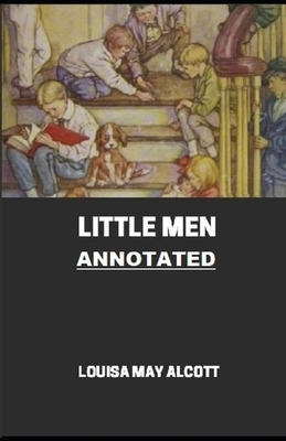 Little Men Annotated: (Little Women Trilogy #2) by Louisa May Alcott