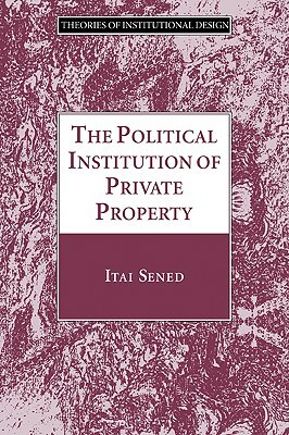 The Political Institution of Private Property by Itai Sened