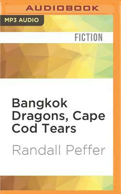 Bangkok Dragons, Cape Cod Tears by Randall Peffer