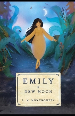 Emily of New Moon Illustrated by L.M. Montgomery