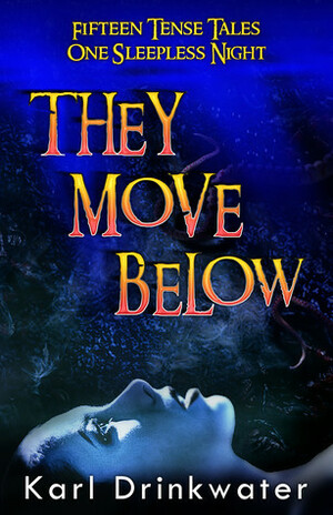 They Move Below: & Other Dark Tales by Karl Drinkwater