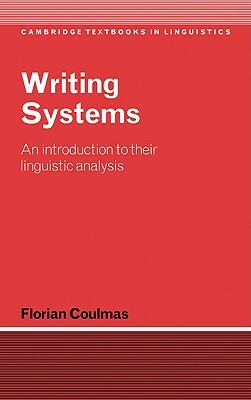 Writing Systems: An Introduction to Their Linguistic Analysis by Coulmas Florian, Florian Coulmas