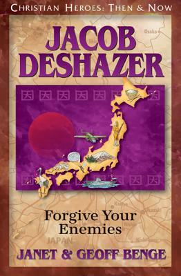 Jacob Deshazer: Forgive Your Enemies by Janet Benge