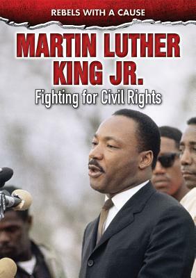 Martin Luther King Jr.: Fighting for Civil Rights by Michael Schuman