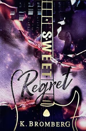 Sweet Regret by K. Bromberg