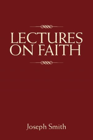 Lectures on Faith by Sidney Rigdon, Joseph Smith, Jr.