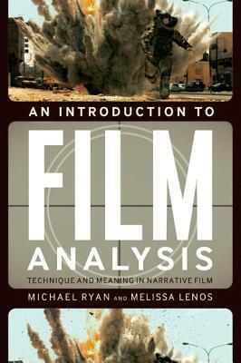 An Introduction to Film Analysis: Technique and Meaning in Narrative Film by Michael Ryan, Melissa Lenos