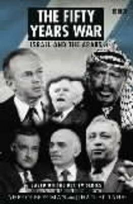 The Fifty Years War: Israel and the Arabs by Ahron Bregman