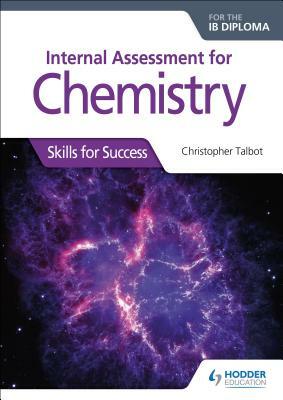 Internal Assess for Chemistry for the Ib Dip: Skills for Success by Christopher Talbot