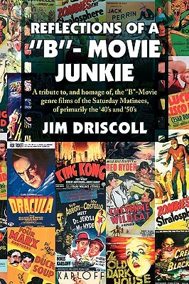 Reflections of a ''B''- Movie Junkie by Jim Driscoll