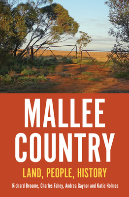 Mallee Country: Land, People, History by Richard Brooome, Charles Fahey, Andrea Gaynor