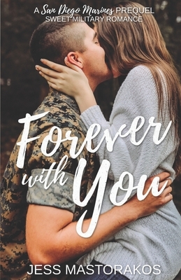 Forever with You: A San Diego Marines Prequel by Jess Mastorakos