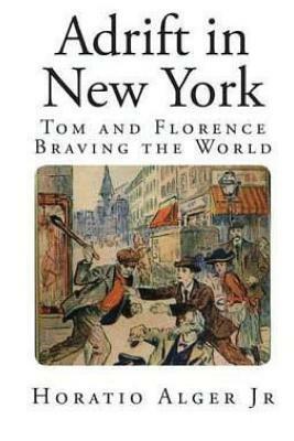 Adrift in New York: Tom and Florence Braving the World by Horatio Alger